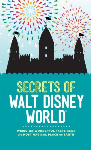 Dinah Williams/Secrets of Walt Disney World@ Weird and Wonderful Facts about the Most Magical